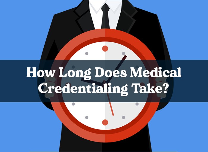 How long does Medical Credentialing take