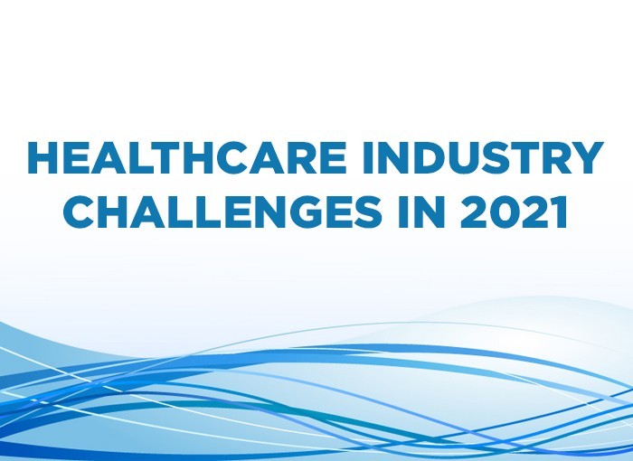 What are the major challenges facing the healthcare industry in 2021?