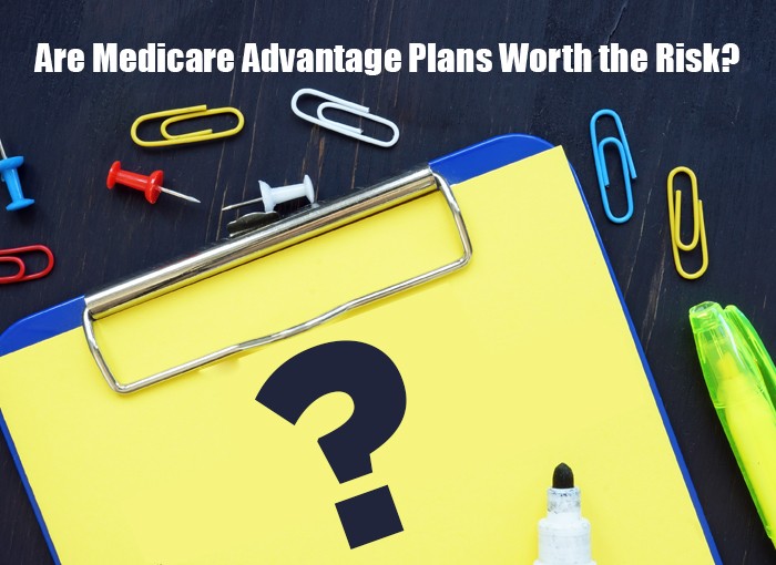 ARE MEDICARE ADVANTAGE PLANS WORTH THE RISK?