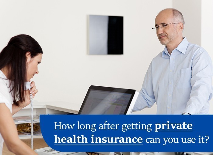 HOW LONG AFTER GETTING PRIVATE HEALTH INSURANCE CAN YOU USE IT?