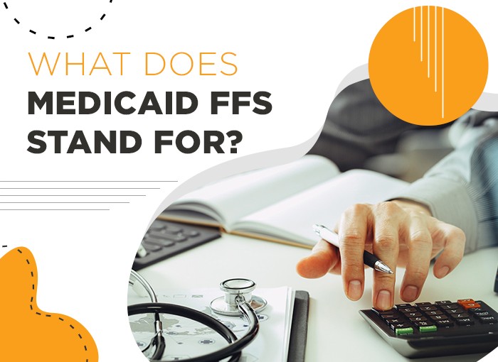 WHAT DOES MEDICAID FFS STAND FOR?
