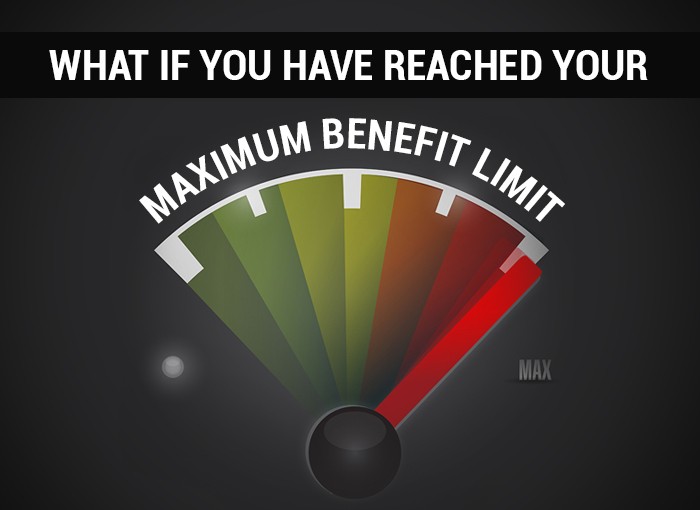 WHAT IF YOU HAVE REACHED YOUR MAXIMUM BENEFIT LIMIT?