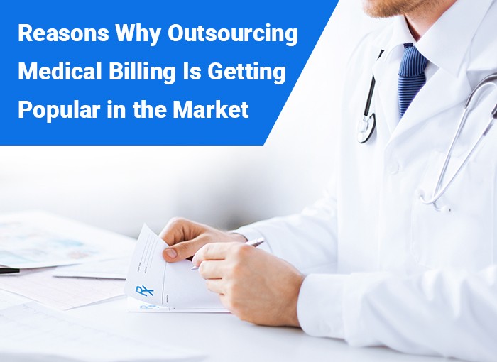 Reasons why outsourcing medical billing is getting popular in the market