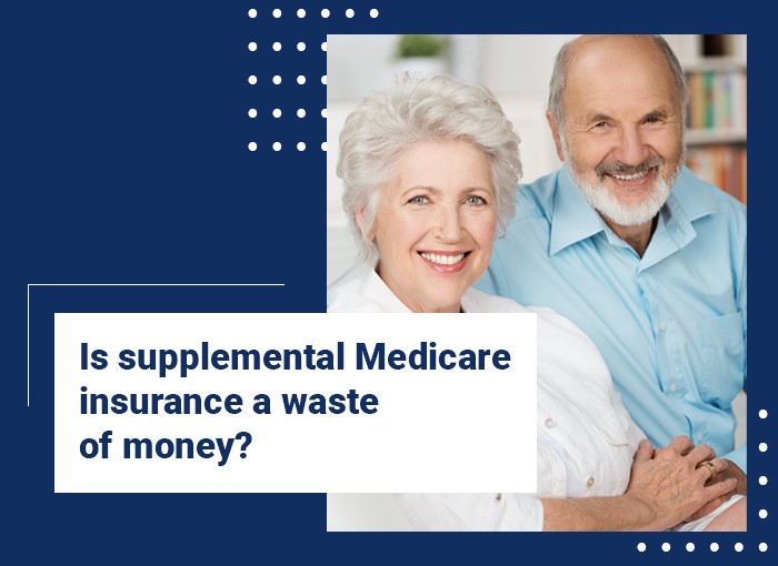 Is supplemental Medicare insurance a waste of money?
