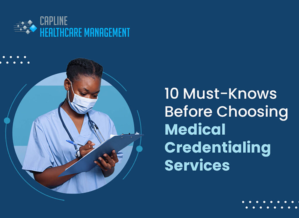 10 Must-Knows Before Choosing Medical Credentialing Service