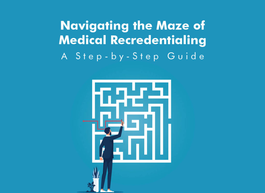 Navigating the Maze of Medical Recredentialing: A Step-by-Step Guide