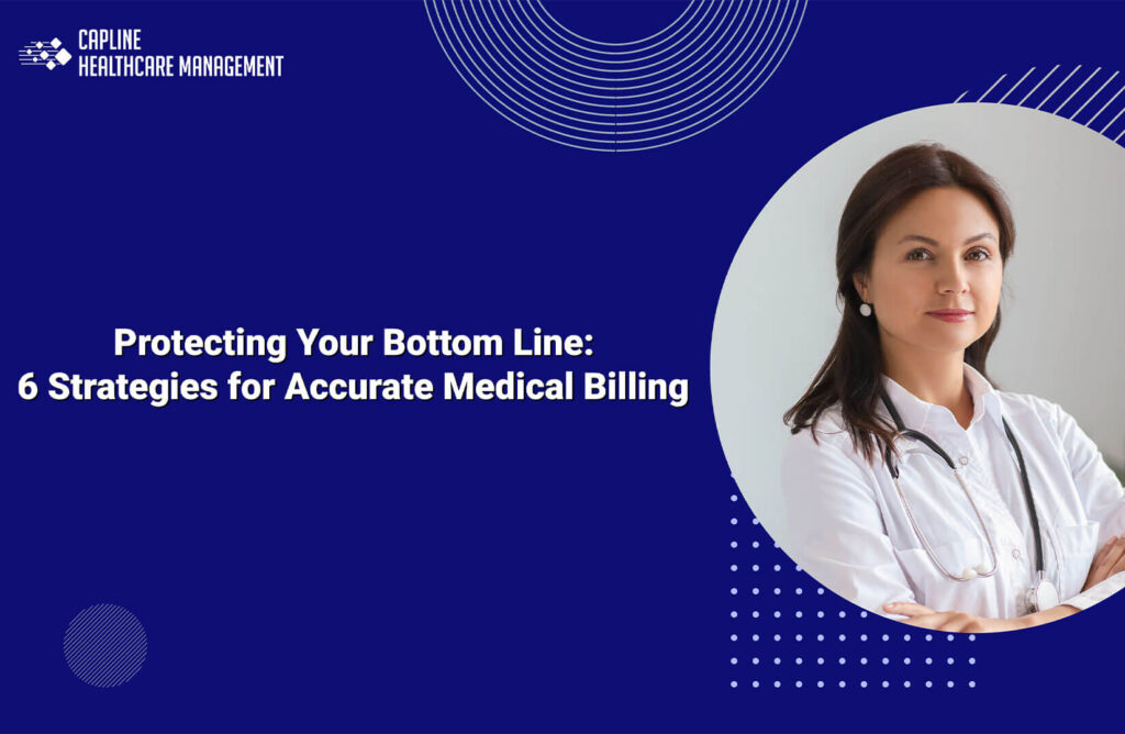 Protecting Your Bottom Line: 6 Strategies for Accurate Medical Billing