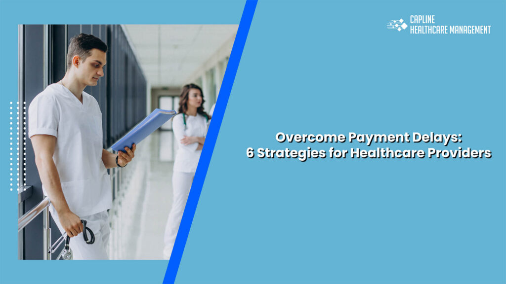 Overcome Payment Delays: 6 Strategies for Healthcare Providers