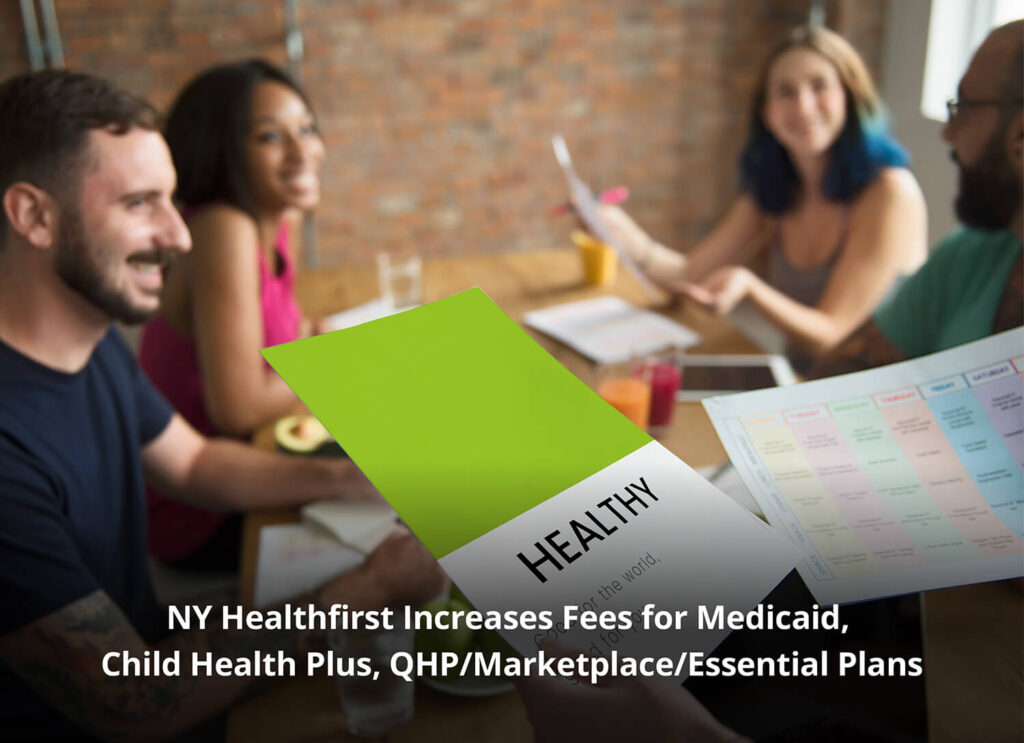 NY Healthfirst Increases Fees for Medicaid, Child Health Plus, QHP/Marketplace/Essential Plans