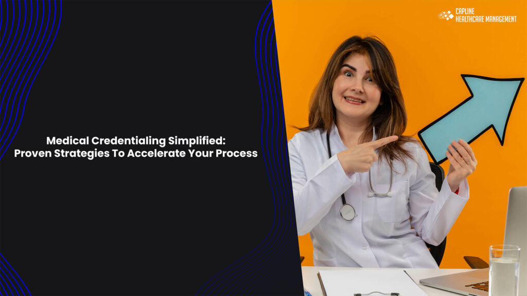Medical Credentialing Simplified: Proven Strategies To Accelerate Your Process