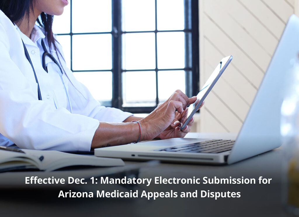 Effective Dec. 1: Mandatory Electronic Submission for Arizona Medicaid Appeals and Disputes