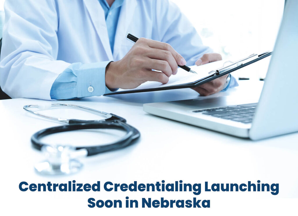 Centralized Credentialing Launching Soon in Nebraska