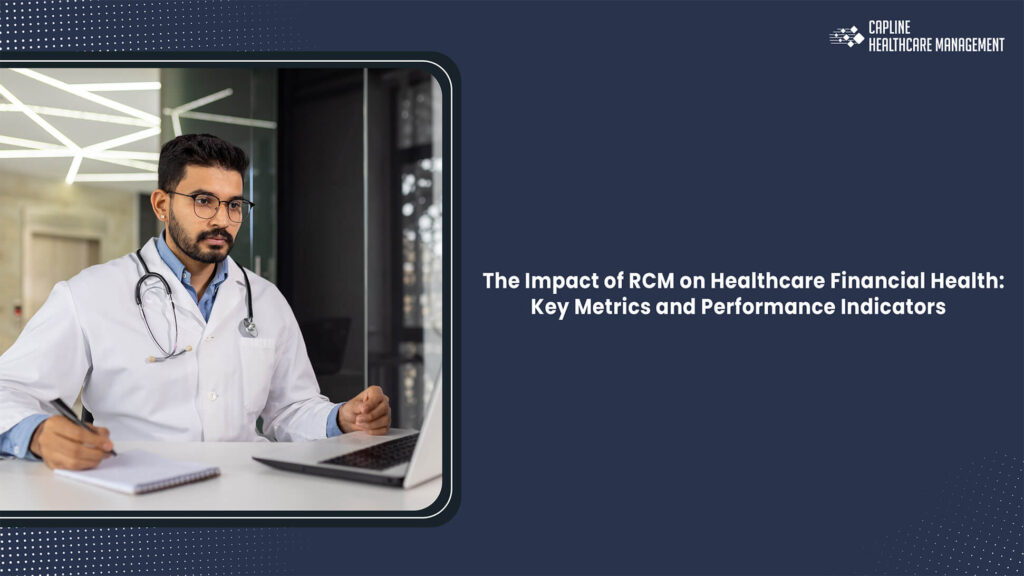 The Impact of RCM on Healthcare Financial Health: Key Metrics and Performance Indicators