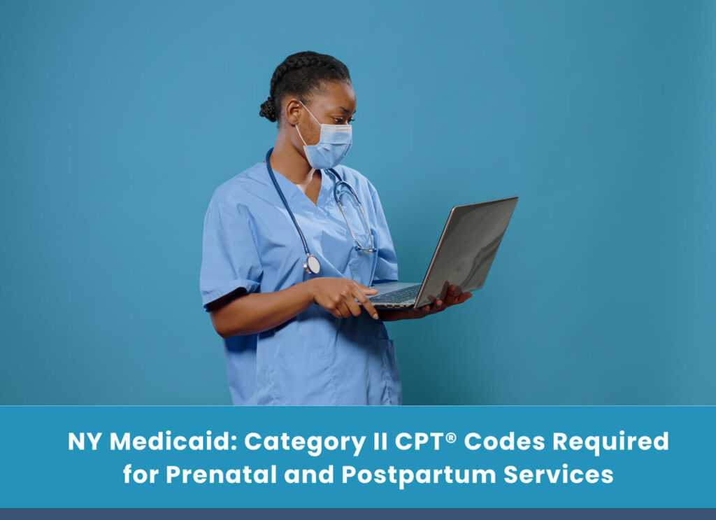 NY Medicaid: Category II CPT® Codes Required for Prenatal and Postpartum Services