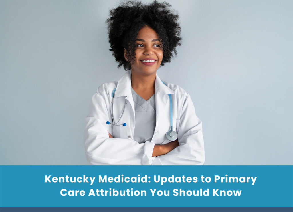 Kentucky Medicaid: Updates to Primary Care Attribution You Should Know