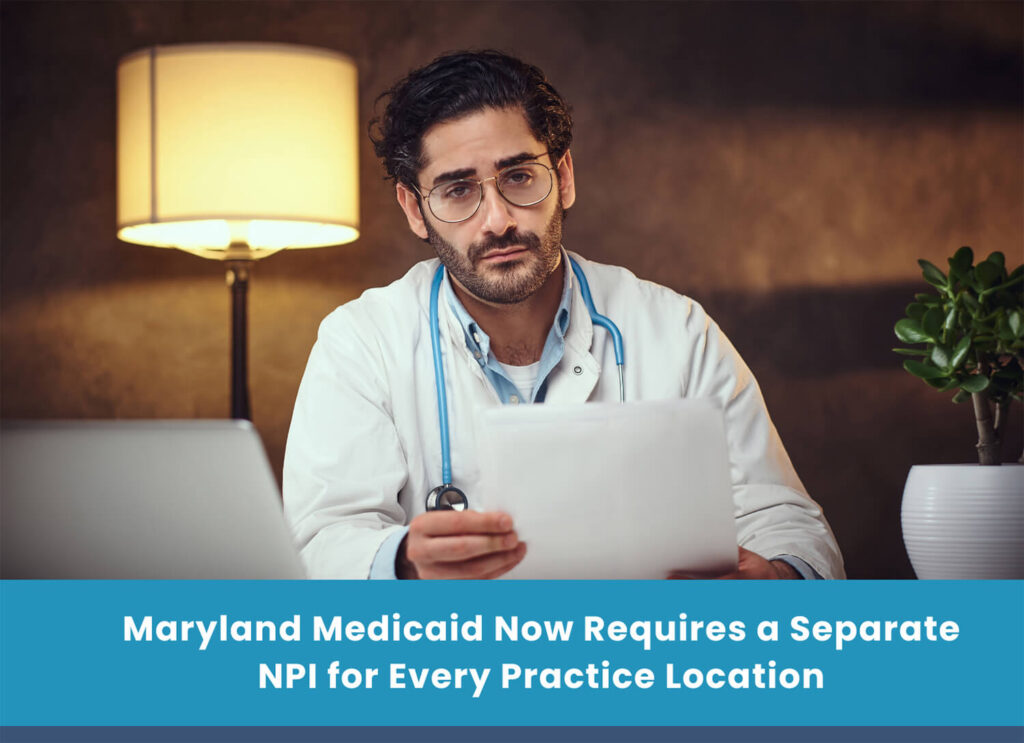Maryland Medicaid Now Requires a Separate NPI for Every Practice Location