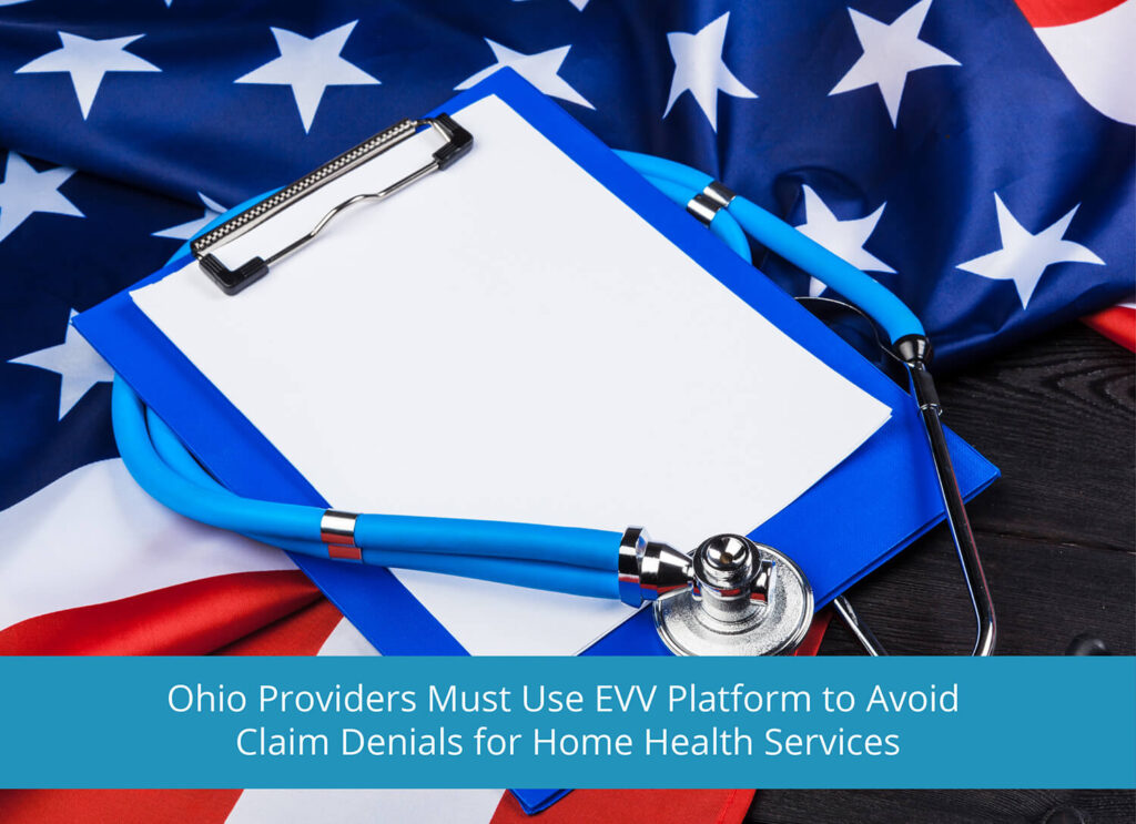 Ohio Providers Must Use EVV Platform to Avoid Claim Denials for Home Health Services