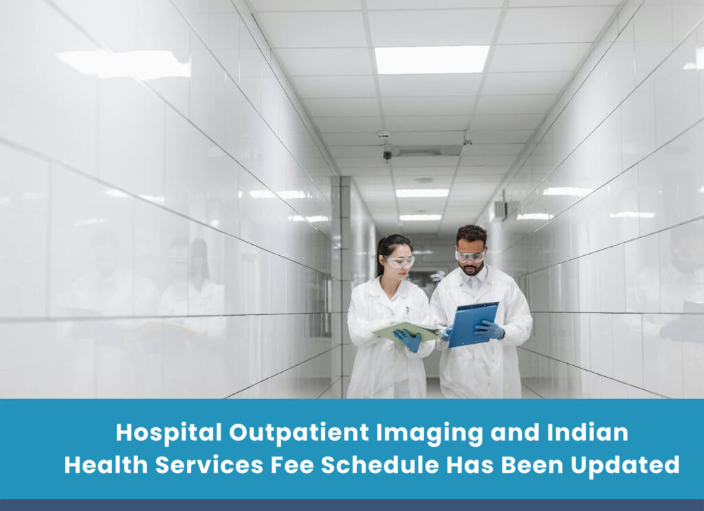 Hospital Outpatient Imaging and Indian Health Services Fee Schedule Has Been Updated