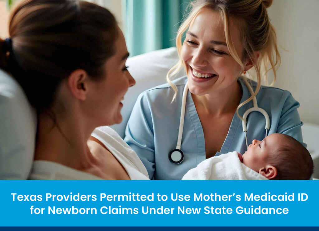 Texas Providers Permitted to Use Mother’s Medicaid ID for Newborn Claims Under New State Guidance