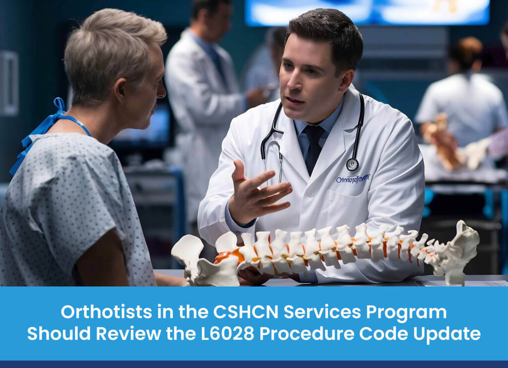 Orthotists in the CSHCN Services Program Should Review the L6028 Procedure Code Update